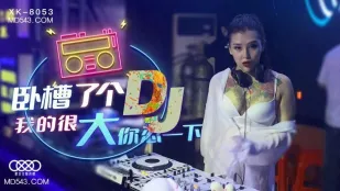 XK8053 โอ้ยดีเจควยใหญ่ อดทนหน่อยนะ Xu Nuo